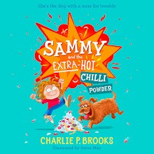 Sammy and the Extra-Hot Chilli Powder: New for 2024, a delightfully funny, heartwarming sniffer-dog story, perfect for younger readers aged 7-9 (Sammy, Book 1)