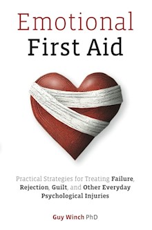 Emotional First Aid: Practical Strategies for Treating Failure, Rejection, Guilt, and Other Everyday Psyclogical Injuries