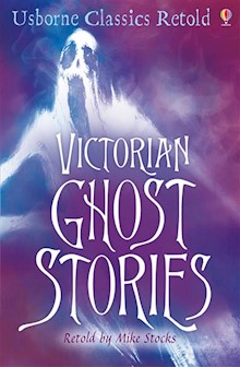 Victorian Ghost Stories: Usborne Classics Retold