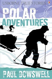 True Stories of Polar Adventures: Usborne True Stories