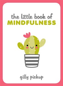 The Little Book of Mindfulness: Tips, Techniques and Quotes for a More Centred, Balanced You