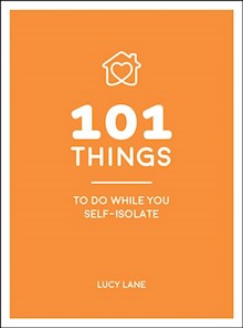 101 Things to Do While You Self-Isolate: Tips to Help You Stay Happy and Healthy