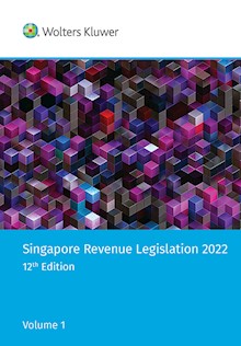 Singapore Revenue Legislation 2022 - Volume 1