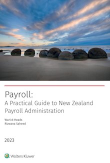 Payroll: A Practical Guide to New Zealand Payroll Administration 2023
