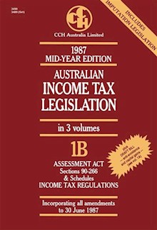 1987 Australian Income Tax Legislation: Mid-year ed. Vol 1B