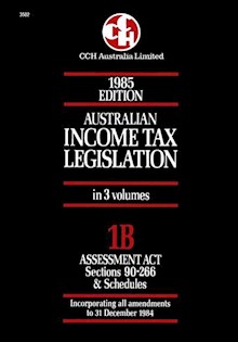 1985 Australian Income Tax Legislation. Vol 1B