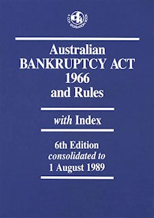 Australian Bankruptcy Act 1966 and Rules - 6th edition