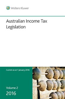 Australian Income Tax Legislation 2016 - Volume 2