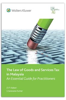 Law of Goods and Services Tax in Malaysia - An essential guide to practitioners