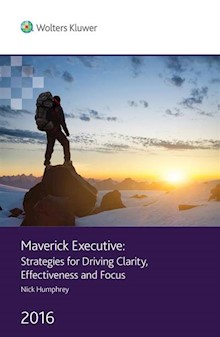 Maverick Executive: Strategies For Driving Clarity, Effectiveness and Focus