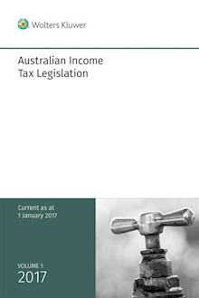 Australian Income Tax Legislation 2017 Volume 1