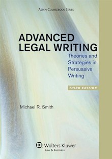 Advanced Legal Writing: Theories and Strategies in Persuasive Writing, 3rd Edition