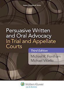 Persuasive Written and Oral Advocacy in Trial and Appellate Courts, 3rd Edition
