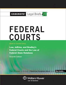 Casenote Legal Briefs for Federal Courts Keyed to Low, Jeffries, and Bradley, Seventh Edition