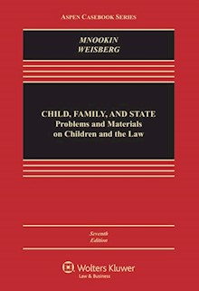 Child Family and State: Problems and Materials on Children and the Law, 7th Edition