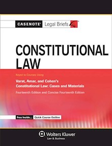 Casenote Legal Briefs for Constitutional Law keyed to Varat, Amar, and Cohen, 14th Edition