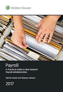 Payroll: A Practical Guide to New Zealand Payroll Administration 2017