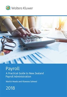 Payroll: A Practical Guide to New Zealand Payroll Administration 2018