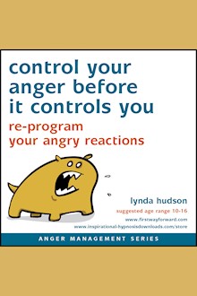 Control Your Anger Before It Controls You: Re-program your angry reactions