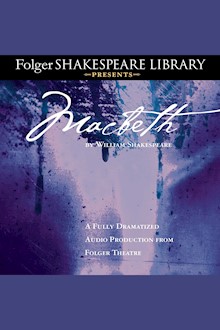Macbeth: A Fully Dramatized Audio Production from Folger Theatre