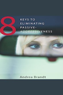 8 Keys to Eliminating Passive-Aggressiveness