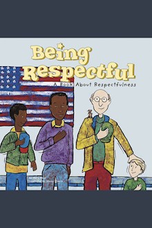 Being Respectful: A Book About Respectfulness