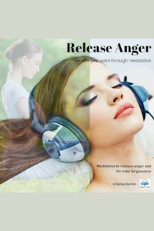 Release Anger: Get the life you want through meditation: Meditation to Release Anger and for Total Forgiveness