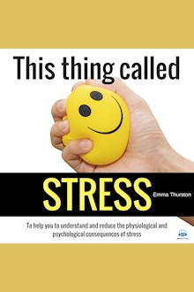 This thing called STRESS: To help you to understand and reduce the physiological and psychological consequences of stress