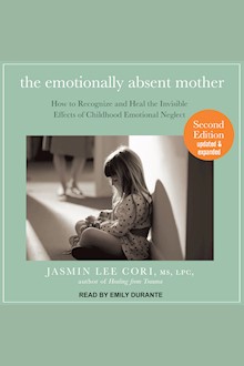 The Emotionally Absent Mother: How to Recognize and Heal the Invisible Effects of Childhood Emotional Neglect