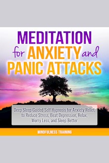 Meditation for Anxiety and Panic Attacks: Deep Sleep Guided Self Hypnosis for Anxiety Relief, to Reduce Stress, Beat Depression, Relax, Worry Less, and Sleep Better
