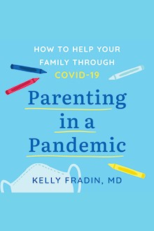 Parenting in a Pandemic: How to help your family through COVID-19