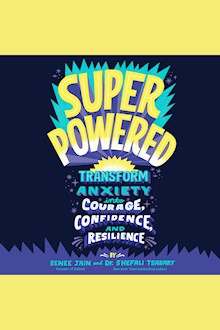 Superpowered: Transform Anxiety into Courage, Confidence, and Resilience