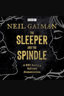 The Sleeper and the Spindle: A BBC Radio 4 full-cast dramatisation
