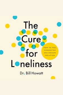 The Cure for Loneliness: How to Feel Connected and Escape Isolation