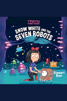 Twisted Fairy Tales: Snow White and the Seven Robots