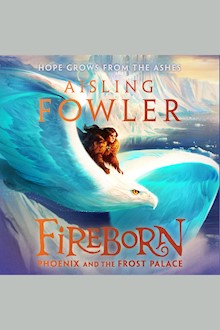 Fireborn: Phoenix and the Frost Palace: New for 2023, the next thrilling adventure in the children’s fantasy series (Fireborn, Book 2)