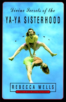 Divine Secrets of the Ya-Ya Sisterhood: Novel, A