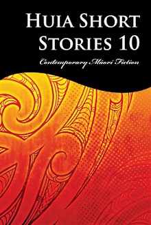 Huia Short Stories 10: Contemporary Maori Fiction