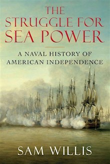 The Struggle for Sea Power: A Naval History of American Independence