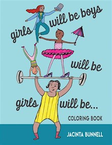 Girls Will Be Boys Will Be Girls: A Coloring Book