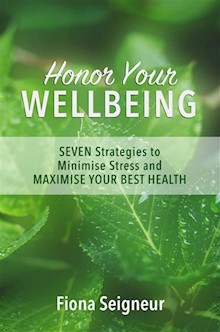 Honor Your WELLBEING: SEVEN strategies to minimise stress and MAXIMISE YOUR BEST HEALTH
