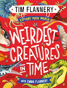 Explore Your World: Weirdest Creatures in Time: Explore Your World #3