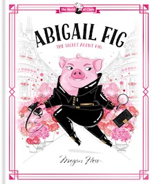 Abigail Fig: The Secret Agent Pig: World of Claris