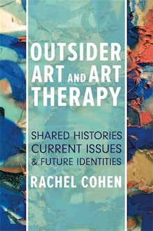 Outsider Art and Art Therapy: Shared Histories, Current Issues, and Future Identities