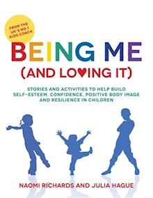 Being Me (and Loving It): Stories and activities to help build self-esteem, confidence, positive body image and resilience in children