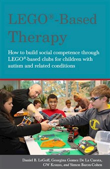 LEGO®-Based Therapy: How to build social competence through LEGO®-based Clubs for children with autism and related conditions