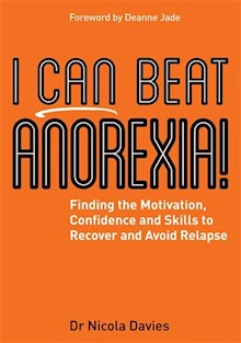 I Can Beat Anorexia!: Finding the Motivation, Confidence and Skills to Recover and Avoid Relapse