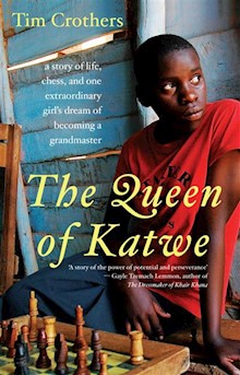 The Queen of Katwe: a story of life, chess, and one extraordinary girl’s dream of becoming a grandmaster