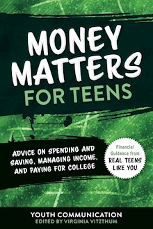 Money Matters for Teens: Advice on Spending and Saving, Managing Income, and Paying for College