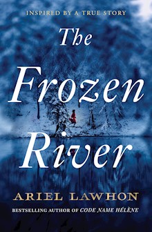 The Frozen River: From the bestselling author of Code Name Hélène